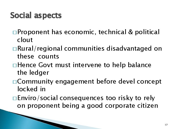 Social aspects � Proponent has economic, technical & political clout � Rural/regional communities disadvantaged Social aspects � Proponent has economic, technical & political clout � Rural/regional communities disadvantaged
