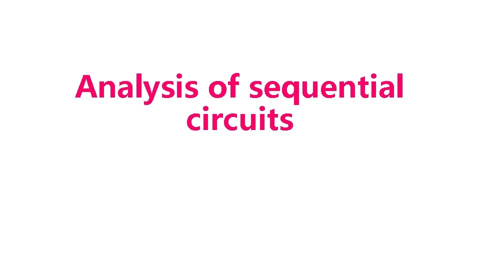 Analysis of sequential circuits 