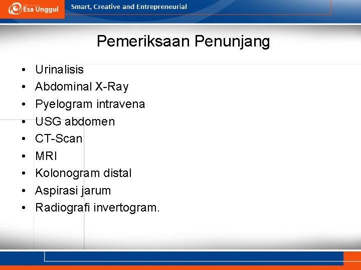 Pemeriksaan Penunjang • • • Urinalisis Abdominal X-Ray Pyelogram intravena USG abdomen CT-Scan MRI