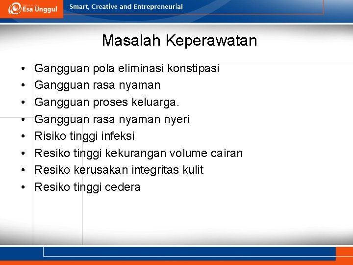 Masalah Keperawatan • • Gangguan pola eliminasi konstipasi Gangguan rasa nyaman Gangguan proses keluarga.