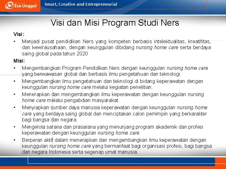 Visi dan Misi Program Studi Ners Visi: • Menjadi pusat pendidikan Ners yang kompeten