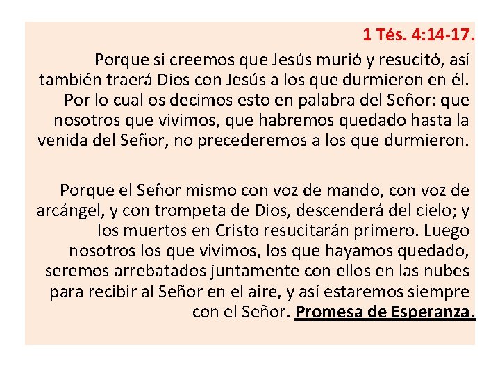 1 Tés. 4: 14 -17. Porque si creemos que Jesús murió y resucitó, así