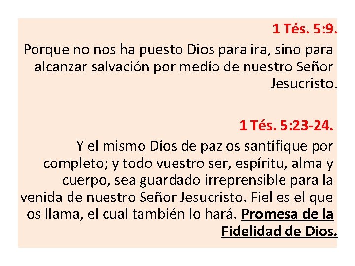 1 Tés. 5: 9. Porque no nos ha puesto Dios para ira, sino para