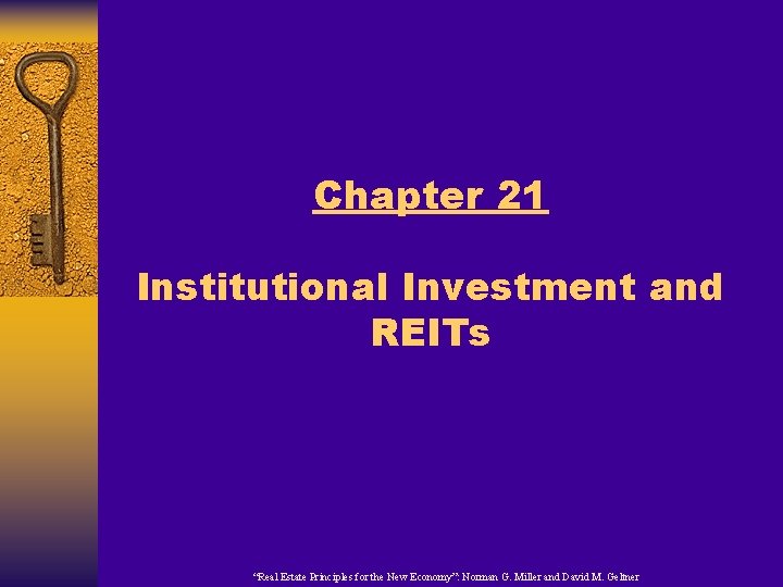 Chapter 21 Institutional Investment and REITs “Real Estate Principles for the New Economy”: Norman