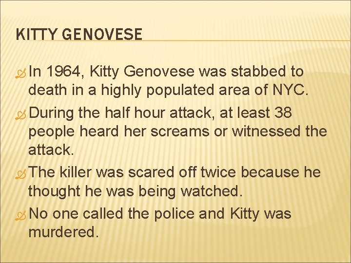 KITTY GENOVESE In 1964, Kitty Genovese was stabbed to death in a highly populated