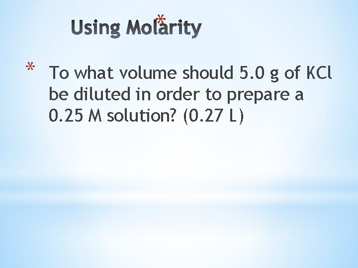 * * To what volume should 5. 0 g of KCl be diluted in