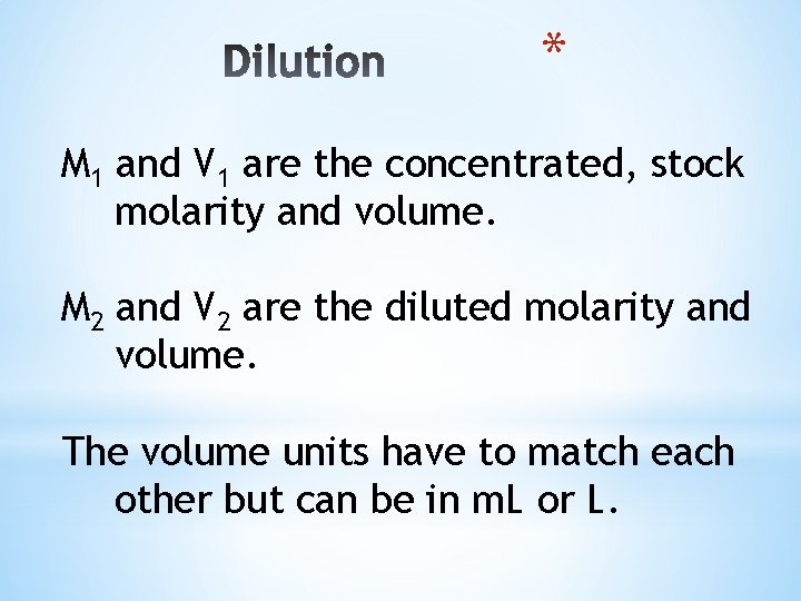 * M 1 and V 1 are the concentrated, stock molarity and volume. M