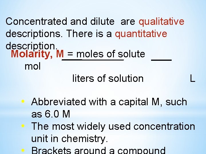 Concentrated and dilute are qualitative descriptions. There is a quantitative description. Molarity, M =
