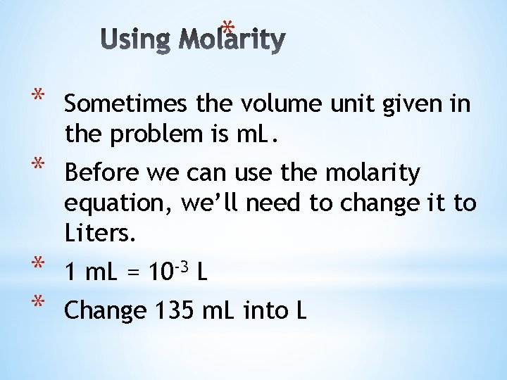 * * Sometimes the volume unit given in the problem is m. L. *