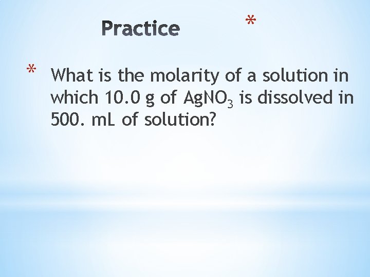 * * What is the molarity of a solution in which 10. 0 g