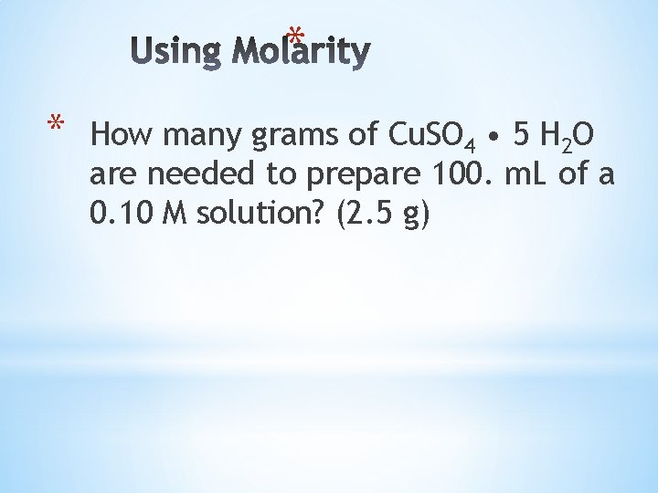* * How many grams of Cu. SO 4 • 5 H 2 O