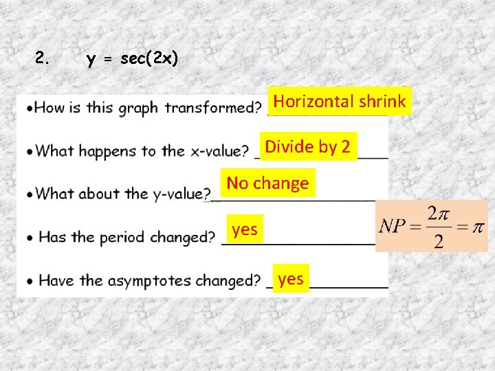 2. y = sec(2 x) Horizontal shrink Divide by 2 No change yes 