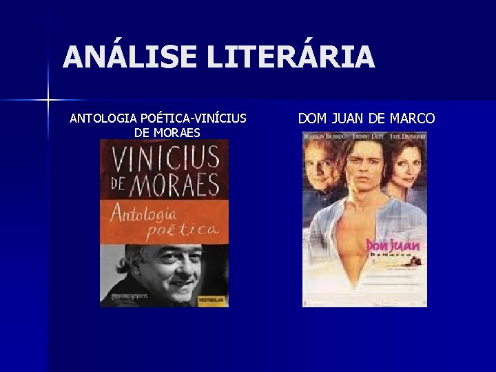 ANÁLISE LITERÁRIA ANTOLOGIA POÉTICA-VINÍCIUS DE MORAES DOM JUAN DE MARCO 