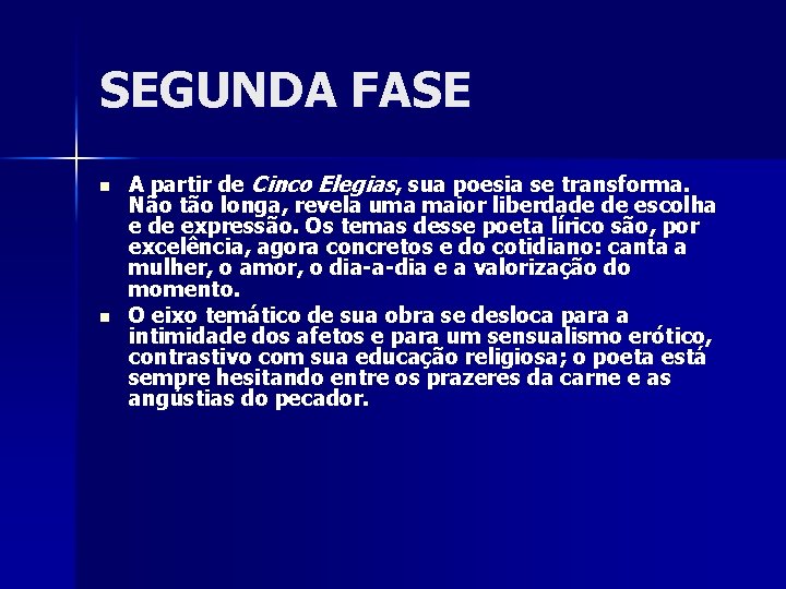 SEGUNDA FASE n n A partir de Cinco Elegias, sua poesia se transforma. Não