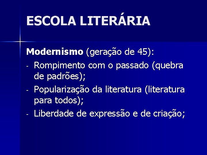 ESCOLA LITERÁRIA Modernismo (geração de 45): - Rompimento com o passado (quebra de padrões);