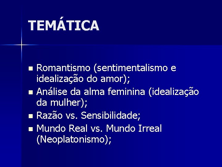 TEMÁTICA Romantismo (sentimentalismo e idealização do amor); n Análise da alma feminina (idealização da