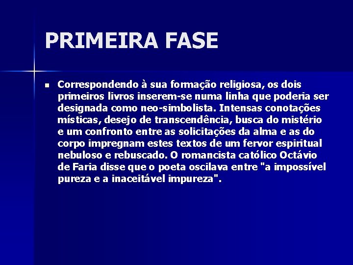 PRIMEIRA FASE n Correspondendo à sua formação religiosa, os dois primeiros livros inserem-se numa