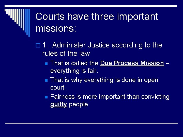 Courts have three important missions: o 1. Administer Justice according to the rules of