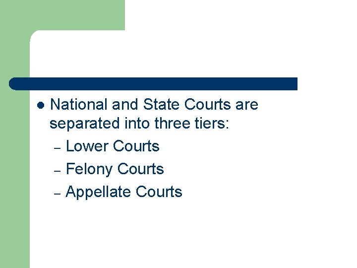 l National and State Courts are separated into three tiers: – Lower Courts –