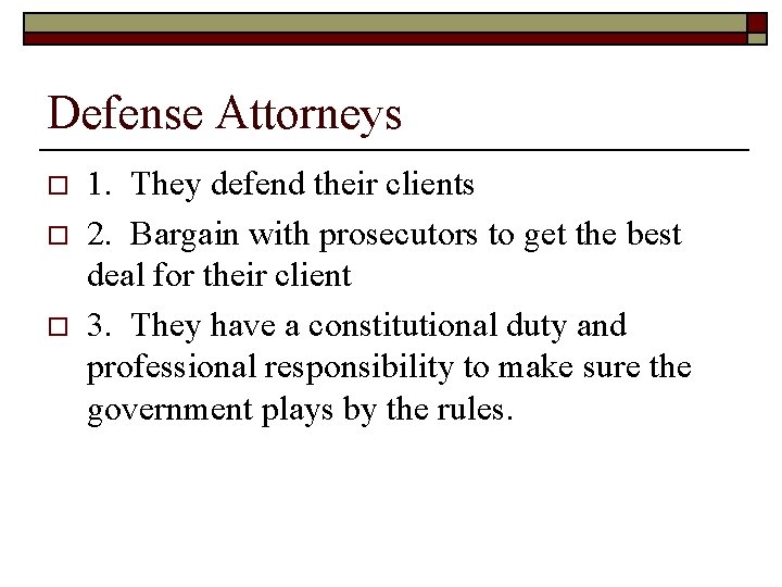 Defense Attorneys o o o 1. They defend their clients 2. Bargain with prosecutors
