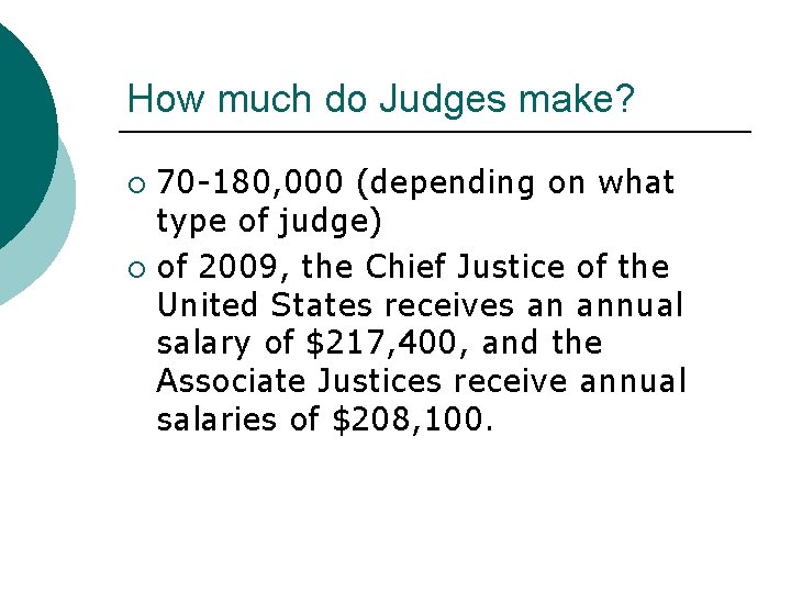 How much do Judges make? 70 -180, 000 (depending on what type of judge)