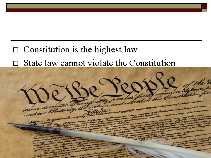 o o Constitution is the highest law State law cannot violate the Constitution 