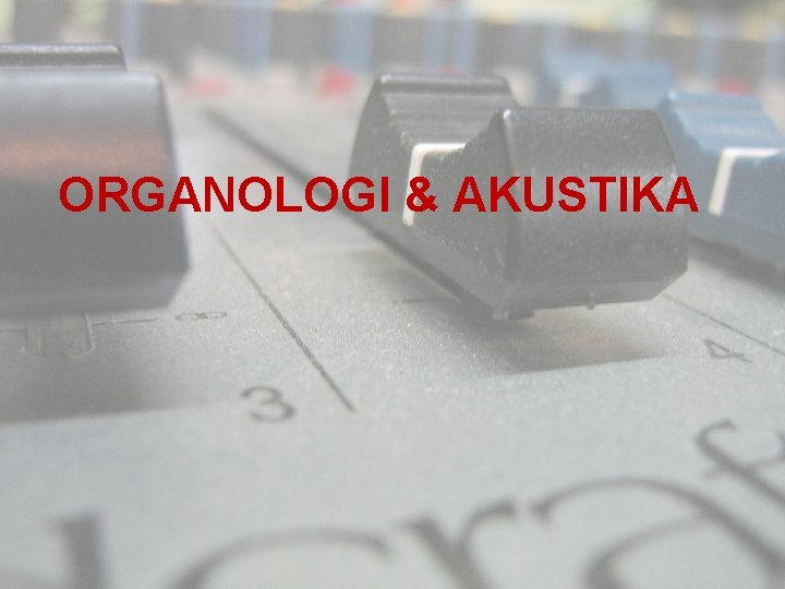 ORGANOLOGI & AKUSTIKA 