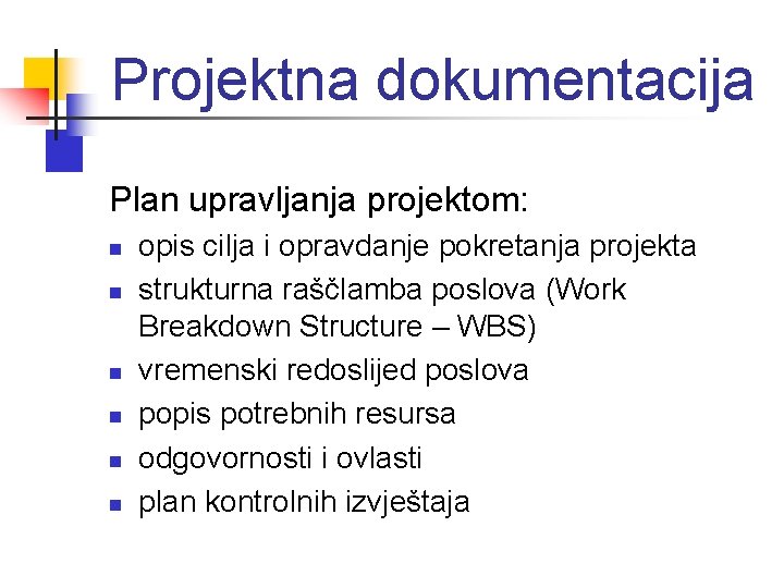 Projektna dokumentacija Plan upravljanja projektom: n n n opis cilja i opravdanje pokretanja projekta Projektna dokumentacija Plan upravljanja projektom: n n n opis cilja i opravdanje pokretanja projekta
