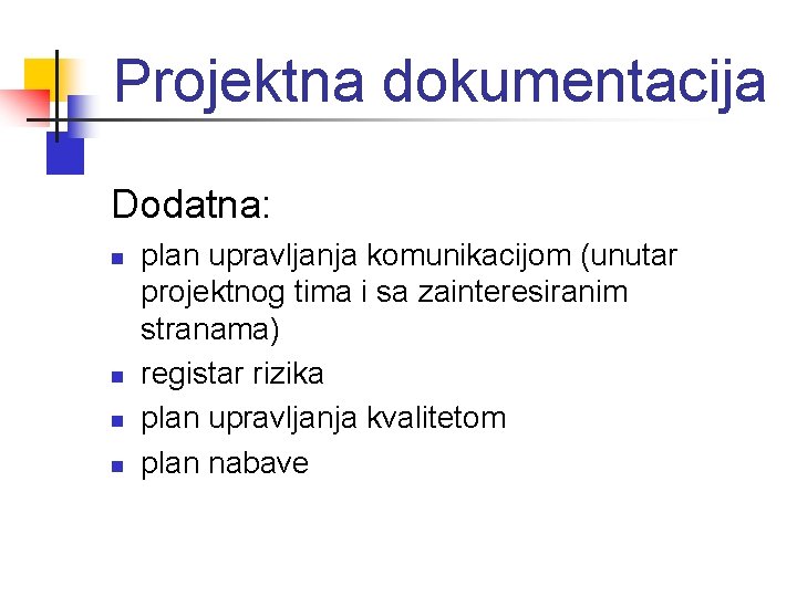 Projektna dokumentacija Dodatna: n n plan upravljanja komunikacijom (unutar projektnog tima i sa zainteresiranim