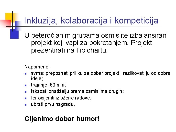 Inkluzija, kolaboracija i kompeticija U peteročlanim grupama osmislite izbalansirani projekt koji vapi za pokretanjem.