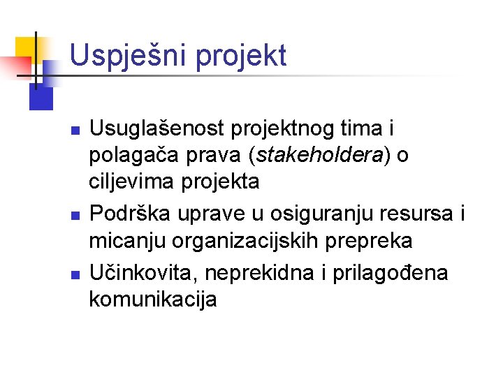 Uspješni projekt n n n Usuglašenost projektnog tima i polagača prava (stakeholdera) o ciljevima