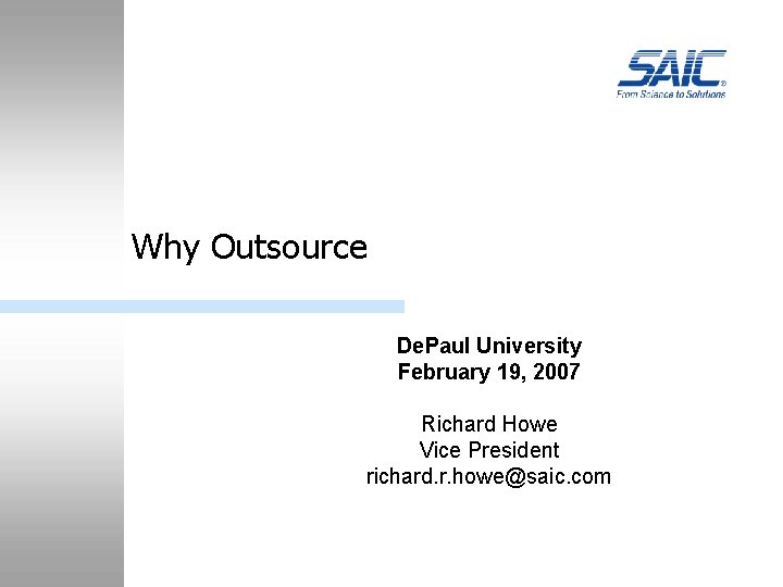 Why Outsource De. Paul University February 19, 2007 Richard Howe Vice President richard. r.