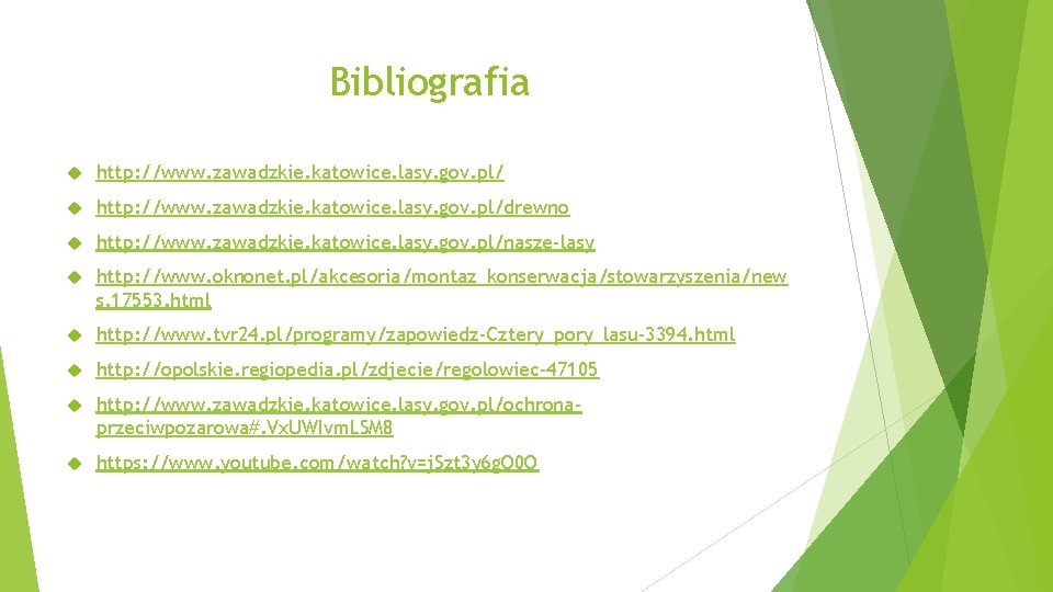 Bibliografia http: //www. zawadzkie. katowice. lasy. gov. pl/drewno http: //www. zawadzkie. katowice. lasy. gov.