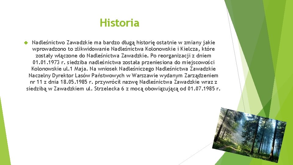 Historia Nadleśnictwo Zawadzkie ma bardzo długą historię ostatnie w zmiany jakie wprowadzono to zlikwidowanie