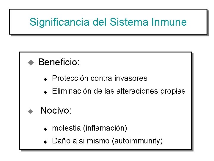 Significancia del Sistema Inmune u u Beneficio: u Protección contra invasores u Eliminación de