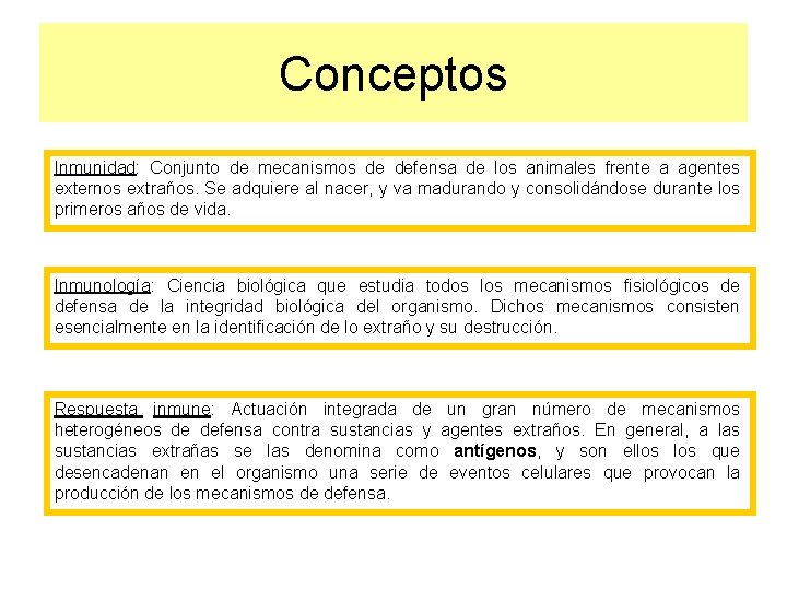 Conceptos Inmunidad: Conjunto de mecanismos de defensa de los animales frente a agentes externos