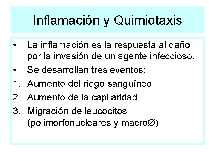 Inflamación y Quimiotaxis • La inflamación es la respuesta al daño por la invasión