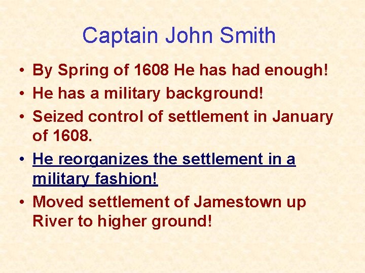 Captain John Smith • By Spring of 1608 He has had enough! • He Captain John Smith • By Spring of 1608 He has had enough! • He