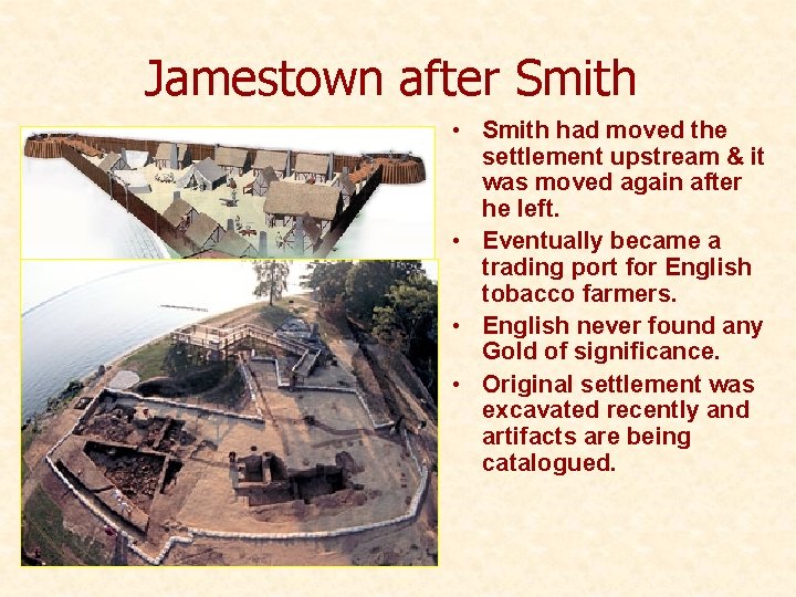 Jamestown after Smith • Smith had moved the settlement upstream & it was moved Jamestown after Smith • Smith had moved the settlement upstream & it was moved