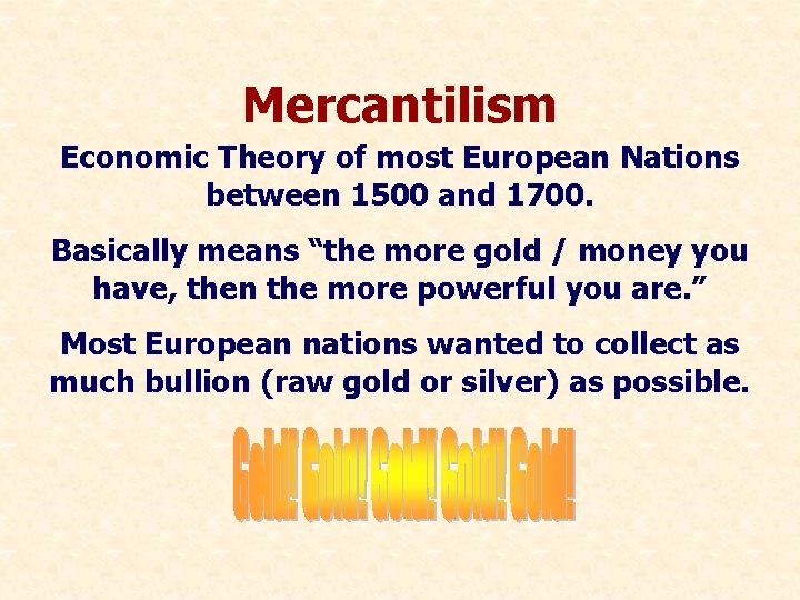 Mercantilism Economic Theory of most European Nations between 1500 and 1700. Basically means “the Mercantilism Economic Theory of most European Nations between 1500 and 1700. Basically means “the