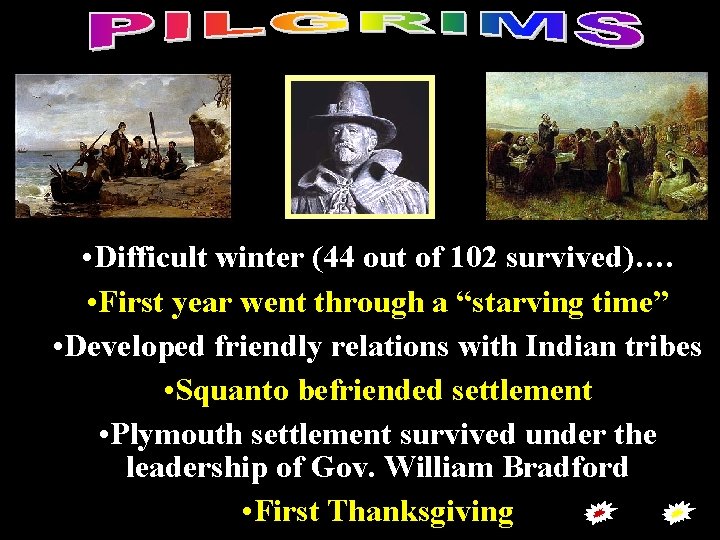 • Difficult winter (44 out of 102 survived)…. • First year went through • Difficult winter (44 out of 102 survived)…. • First year went through