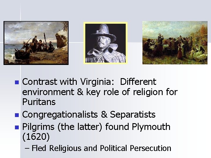 Contrast with Virginia: Different environment & key role of religion for Puritans n Congregationalists Contrast with Virginia: Different environment & key role of religion for Puritans n Congregationalists