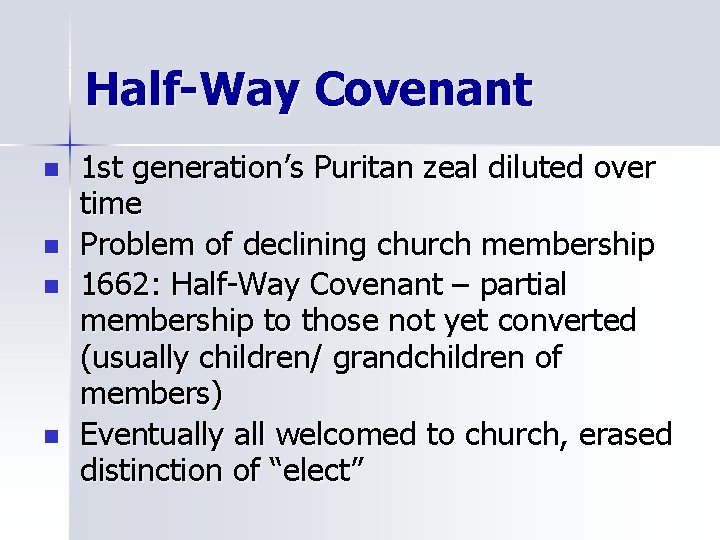 Half-Way Covenant n n 1 st generation’s Puritan zeal diluted over time Problem of Half-Way Covenant n n 1 st generation’s Puritan zeal diluted over time Problem of