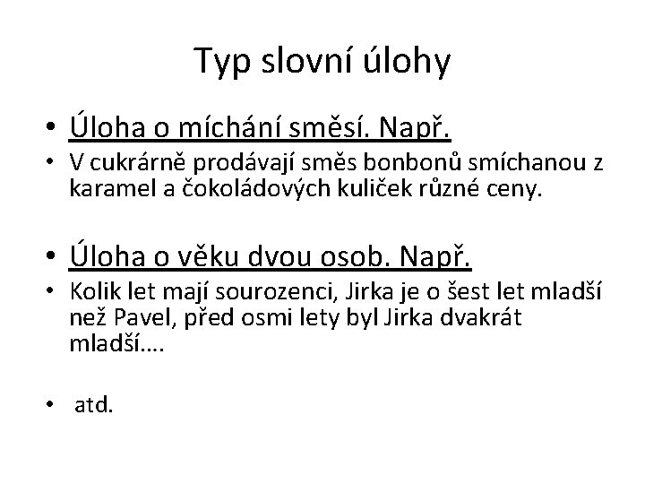 Typ slovní úlohy • Úloha o míchání směsí. Např. • V cukrárně prodávají směs