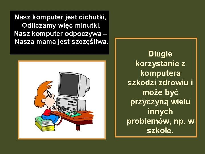 Nasz komputer jest cichutki, Odliczamy więc minutki. Nasz komputer odpoczywa – Nasza mama jest