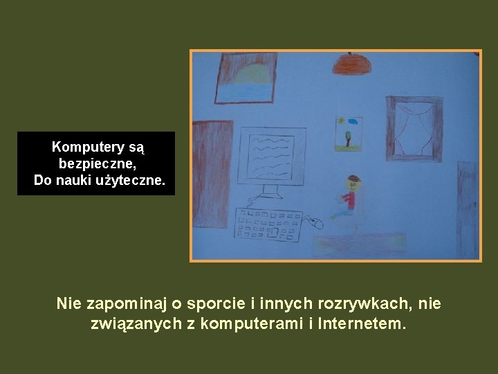 Komputery są bezpieczne, Do nauki użyteczne. Nie zapominaj o sporcie i innych rozrywkach, nie