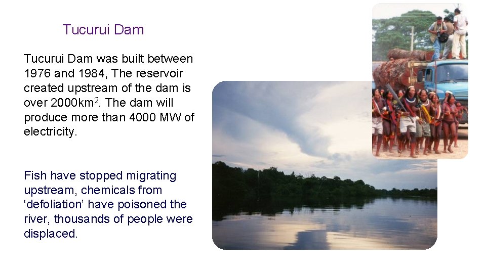 Tucurui Dam was built between 1976 and 1984, The reservoir created upstream of the