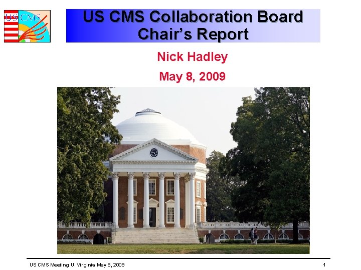 US CMS Collaboration Board Chair’s Report Nick Hadley May 8, 2009 US CMS Meeting