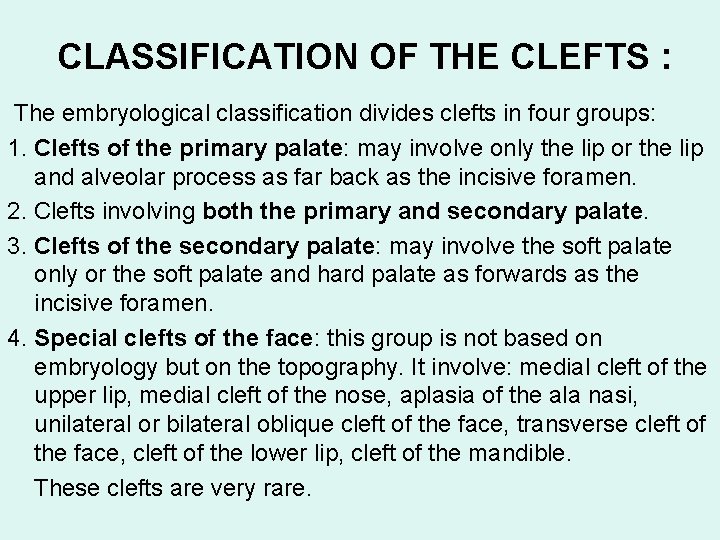 CLASSIFICATION OF THE CLEFTS : The embryological classification divides clefts in four groups: 1.