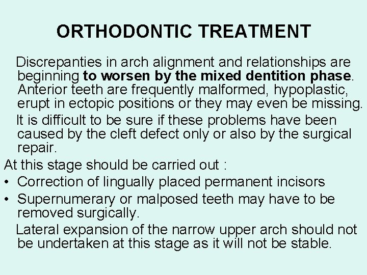 ORTHODONTIC TREATMENT Discrepanties in arch alignment and relationships are beginning to worsen by the